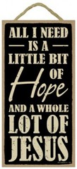 All I need is a little bit of Hope and a whole lot of Jesus 10″X5″ Sign NEW B80