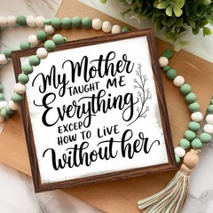 Mom Taught Me Everything Wooden Sign Mother’s Day Appreciation Home Decor Gift
