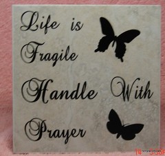 Life is Fragile Handle with Prayer