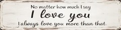 I Always Love You More Metal Sign 4x16in Romantic Vintage Plaque for Bedroom …