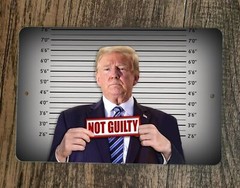 Donald Trump Mugshot Not Guilty 8×12 Metal Wall Sign Poster