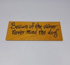 Beware Of The Owner Never Mind The Dog Wood Plaque Sign