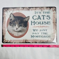 TIN SIGN 8×12 Mortgage Cat’s House Feline Pet Lover Funny Humor Family Home