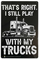 I Still Play with Trucks Tin Sign – 20x30cm – 7.87″ x 11.81″