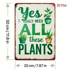 20.32*30.48 cm Metal Sign “Yes I Really Need All These Plants”