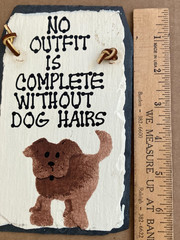 Slate Plaque, “No Outfir is Complete without Dog Hairs,Leather Strap to Hang