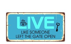 2227HS Live Like Someone Left The Gate Open 5″x10″ Novelty Sign
