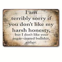 I Am Terribly Sorry If You Don’t Like My Harsh Honesty Metal Sign Wall Art Decor
