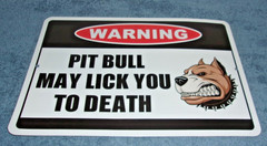 ‘WARNING: PIT BULL MAY LICK YOU TO DEATH’ HUMOROUS METAL SIGN 12″ X 8″