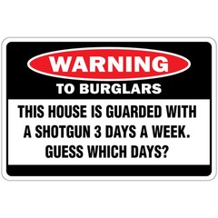 The Burglars This House Is Guarded With A Shotgun 3Days A Week Metal Sign