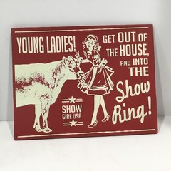 Young Ladies Get Out Of The House And In To The Ring Show Girl Sign 8” X 11”