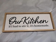 Our Kitchen If I Had To Stir it , it’s Home Made. 6” X 15.5” sign Wood Framed