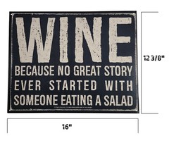 WINE BECAUSE NO GREAT STORY EVER STARTED SOMEONE EATING A SALAD – Sign 16″x12.5″