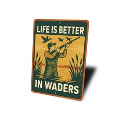 Life Is Better In Waders Hunting Sign