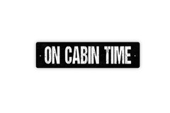 On Cabin Time Sign | Rustic Lodge Metal Sign | Lake House, Mountain Retreat,