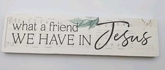 What A Friend We Have In Jesus Wood Sign 1.5″X6″