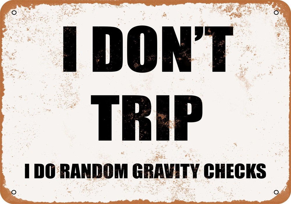 METAL SIGN – I DON’T TRIP. I DO RANDOM GRAVITY CHECKS – Vintage Look
