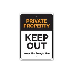 Private Property Keep Out! Unless You Brought Beer, Fun Warning Metal Sign