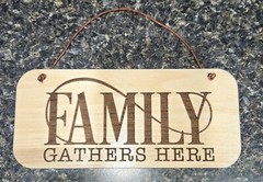 Family Gathers Here sign wood engraved
