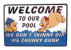 Welcome To Our Pool. We Don’t Skinny Dip We Chunky Dunk Funny Tin Sign