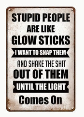 Stupid People Are Like Glow Sticks Funny 8″x12″ Wall Sign Aluminum