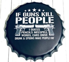 If Guns Kill People I Guess Pencils Misspell Words Bottlecap Sign 13 1/2in New