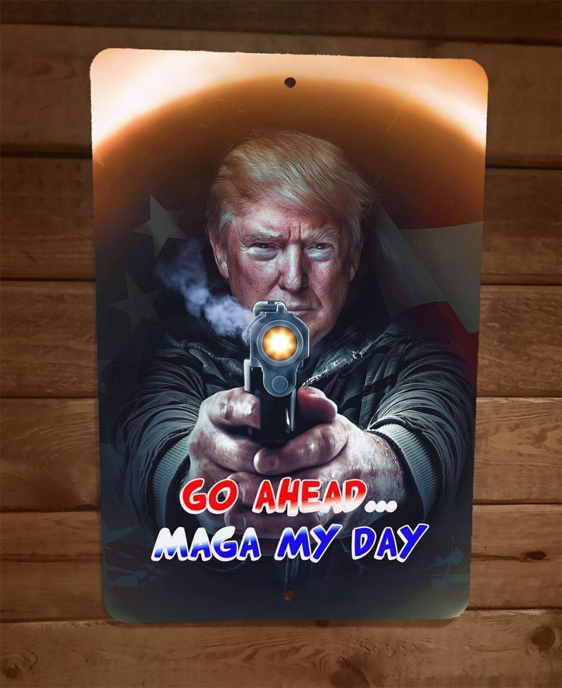 Go Ahead MAGA My Day Donald Trump 8×12 Metal Wall Sign Poster