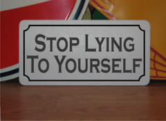 Stop Lying to Yourself Metal Sign