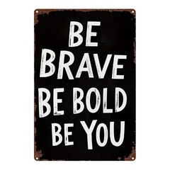 Metal Sign Brave Bold Be Yourself Black White 8X12 Inches