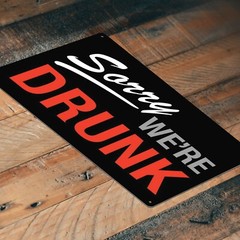 SORRY WE’RE DRUNK – *US MADE* TIN SIGN – MAN CAVE GARAGE BAR PUB WALL DECOR