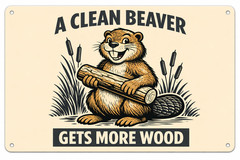 A Clean Beaver Gets More Wood Funny Vulgar Man Cave Garage 8×12 Metal Sign