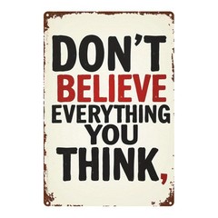 Distressed Style Metal Sign Dont Believe Everything You Think Mindful Wall Decor
