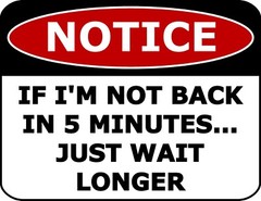 Notice If I’m Not Back In 5 Min Just Wait Longer Laminated Funny Sign