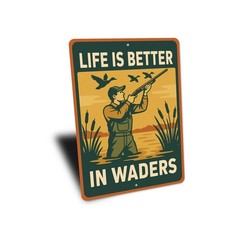 Life Is Better In Waders Hunting Sign