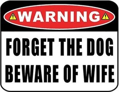 “Warning Forget the Dog Beware of Wife” 11 inch by 9.5 inch Laminated Funny Sign