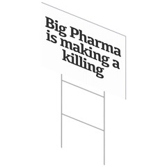 Big Pharma Is Making A Killing Yard Sign Political Protest Lawn Decoration
