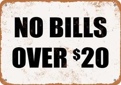 Metal Sign – No Bills Over $20- Vintage Look