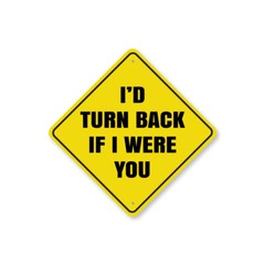 Id Turn Back If I were You Metal Sign
