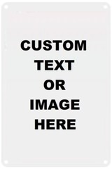 CUSTOM TEXT OR IMAGE Personalized 8×12 Weatherproof Aluminum Metal Sign