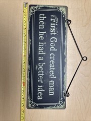 Metal Sign Humor “First God created man then He had a better idea” Sz 16″ x 6″