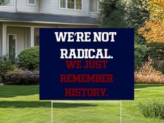We’re Not Radical We Just Remember History Political Protest Yard Sign