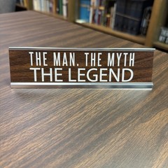 The Man, The Myth, Legend Desk Sign | Wellspring 8” Wood Grain On Aluminum #4417