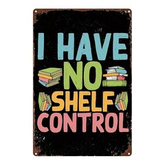 I Have No Shelf Control Metal Sign Funny Book Lover Quote Library & Reading Nook