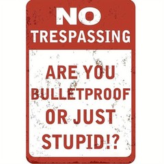 1 Vintage Tin Metal Signs: No Trespassing – Are You Bulletproof or Just a Fool?