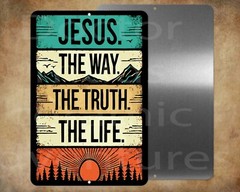 Jesus Is The Way, The Truth, The Life – 8 x 12″ metal sign