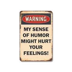 My Sense of Humor Might Hurt Your Feelings Novelty Sign Fun Gift Weatherproof