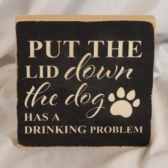 Put the Lid Down Dog Has a Drinking Problem Sign Humor Funny Dog Bathroom Sign