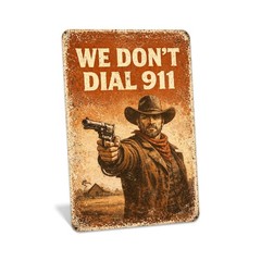 We Don’t Dial 911 Sign, Funny Sayings, Western Wall Art, Metal Signs