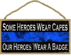 Some Heroes Wear Capes Our Heros A Wear Badge Police Thin Blue Line NEW sign 986