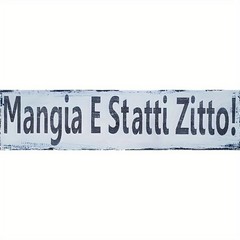 Classic Italian Eat And Be Quiet Quote Metal Sign Novelty Sign Collector Decor